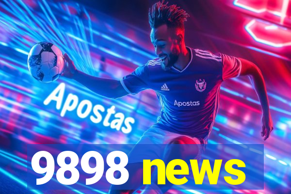 9898 news